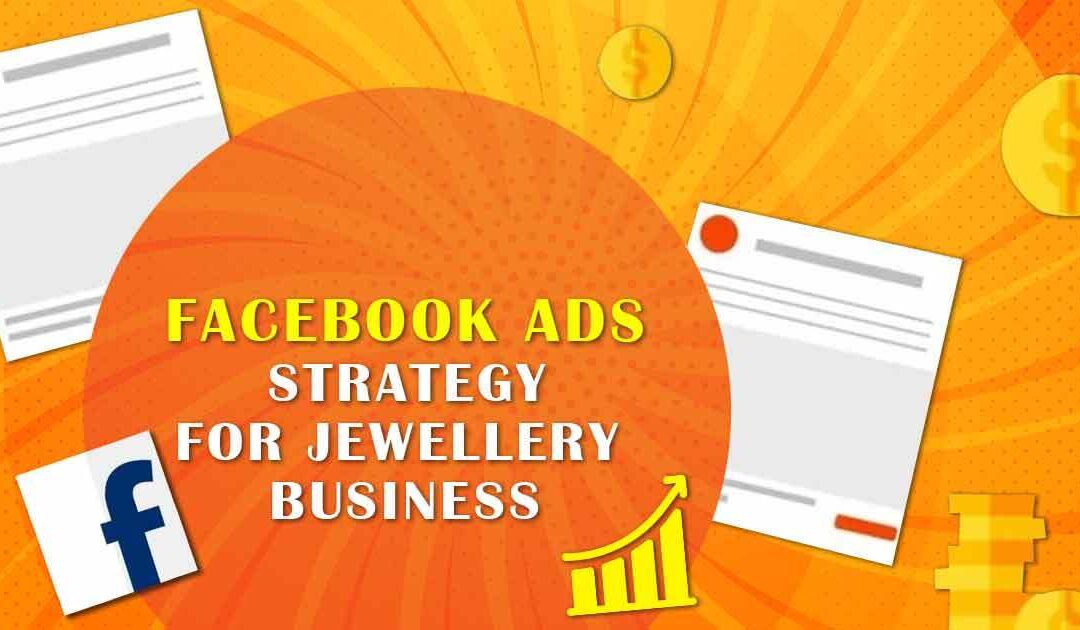 Top 10 Facebook ads strategy for jewellery business