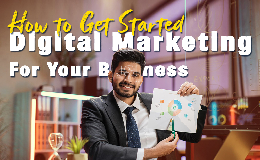 How to Get Started with Digital Marketing for Your Business